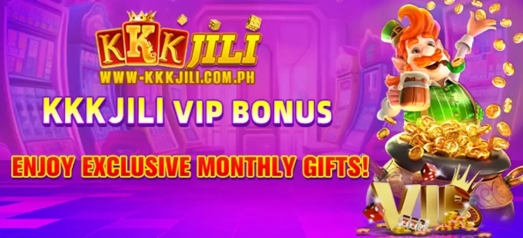 KKKJILI VIP Bonus: Enjoy exclusive monthly gifts!