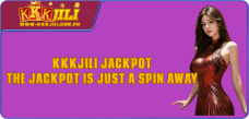 KKKJili Jackpot - The Jackpot is Just a Spin Away!