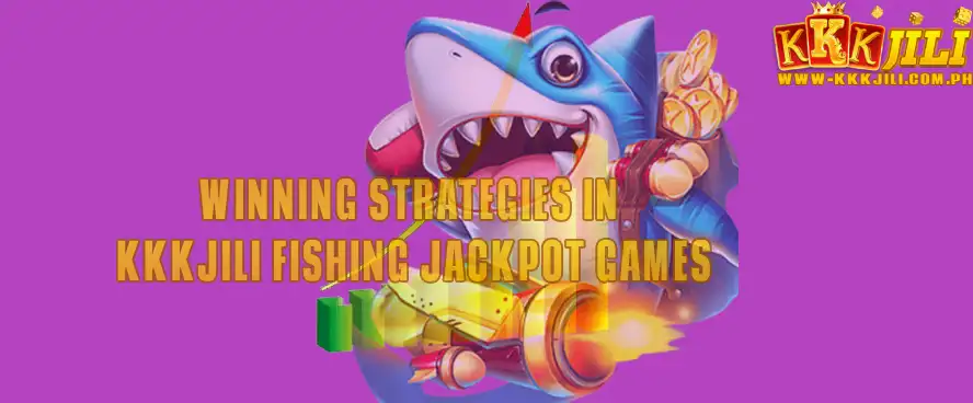 Winning Strategies in KKKJili Fishing Jackpot Games